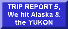 Land Ho, we're in the Yukon and In Alaska